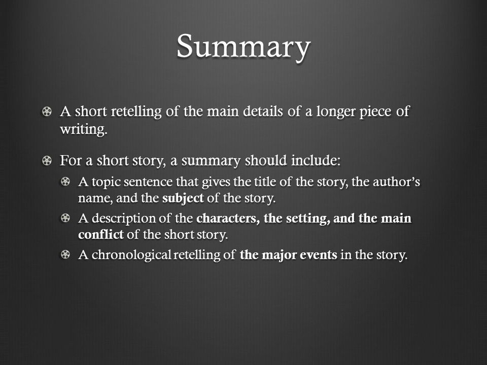 Summary A short retelling of the main details of a longer piece of writing.